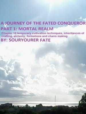 cover image of A Journey of the Fated Conqueror Part 1 Mortal Realm Chapter 10 Temporary Cultivation Techniques, Inheritances of Crafting, Alchemy, Formations and Charm Making